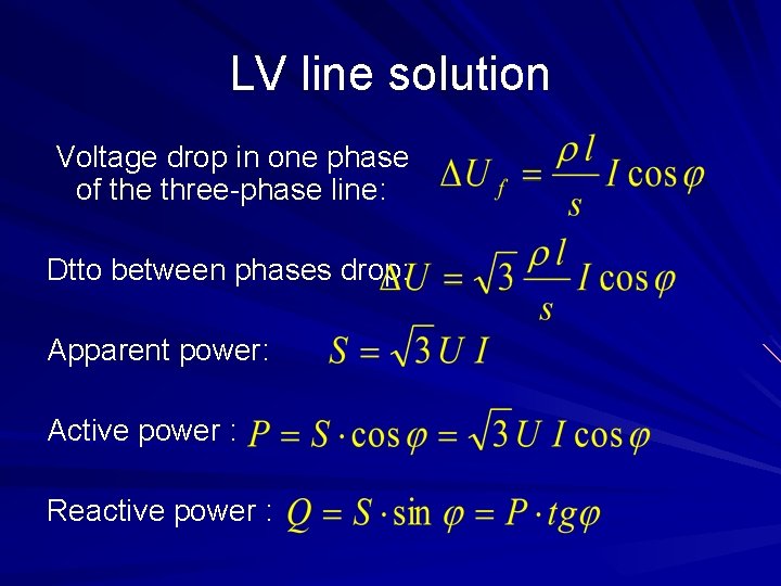 LV line solution Voltage drop in one phase of the three-phase line: Dtto between