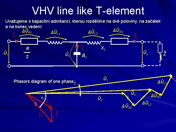 VHV line like T-element Uvažujeme s kapacitní admitancí, kterou rozdělíme na dvě poloviny, na