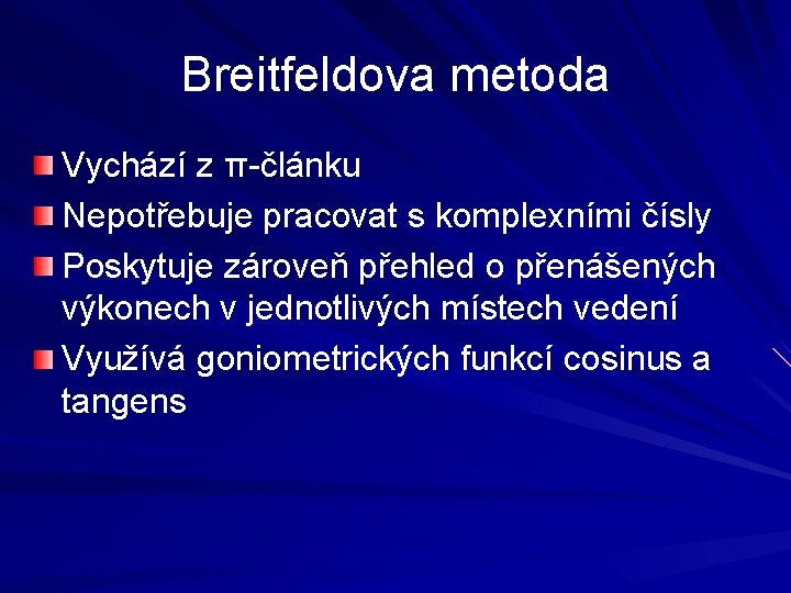 Breitfeldova metoda Vychází z π-článku Nepotřebuje pracovat s komplexními čísly Poskytuje zároveň přehled o