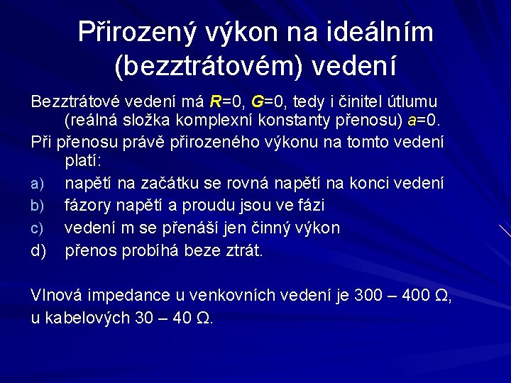 Přirozený výkon na ideálním (bezztrátovém) vedení Bezztrátové vedení má R=0, G=0, tedy i činitel