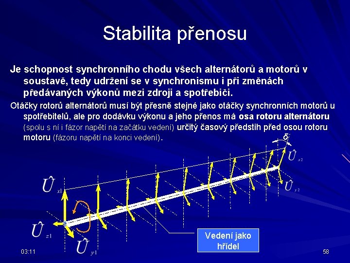 Stabilita přenosu Je schopnost synchronního chodu všech alternátorů a motorů v soustavě, tedy udržení
