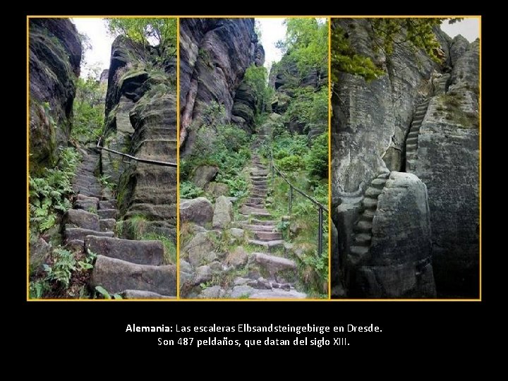 Alemania: Las escaleras Elbsandsteingebirge en Dresde. Son 487 peldaños, que datan del siglo XIII. Alemania: Las escaleras Elbsandsteingebirge en Dresde. Son 487 peldaños, que datan del siglo XIII.