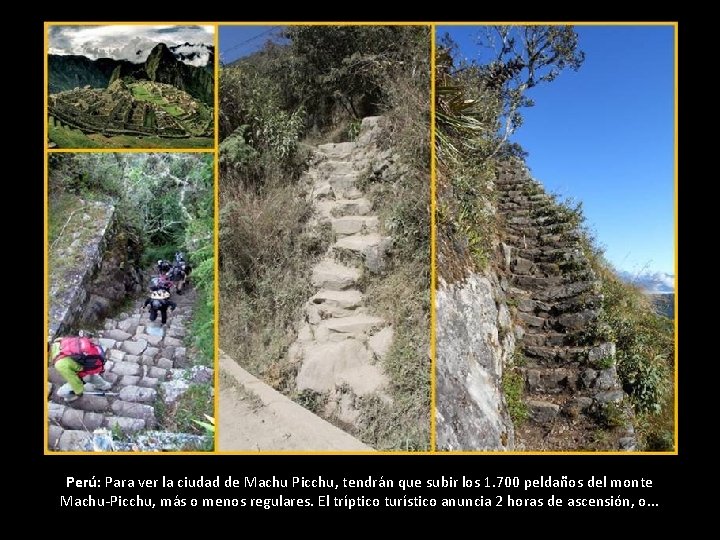 Perú: Para ver la ciudad de Machu Picchu, tendrán que subir los 1. 700 Perú: Para ver la ciudad de Machu Picchu, tendrán que subir los 1. 700