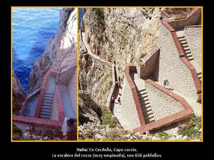 Italia: En Cerdeña, Capo caccia. La escalera del corzo (muy empinada), con 656 peldaños. Italia: En Cerdeña, Capo caccia. La escalera del corzo (muy empinada), con 656 peldaños.