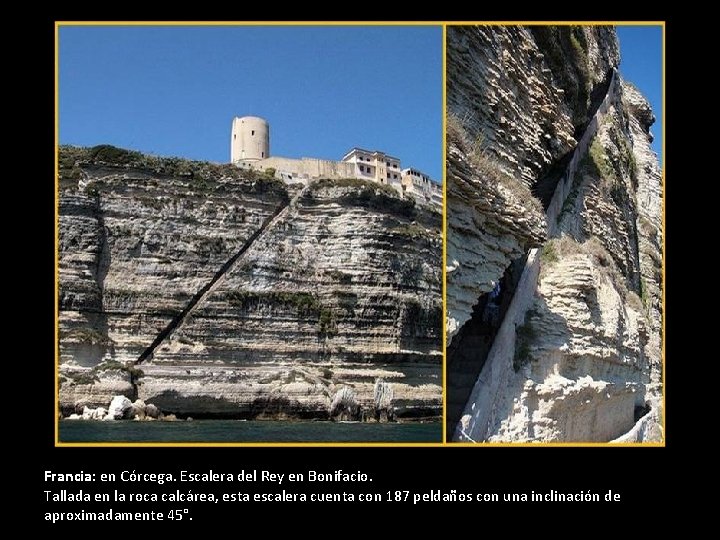 Francia: en Córcega. Escalera del Rey en Bonifacio. Tallada en la roca calcárea, esta Francia: en Córcega. Escalera del Rey en Bonifacio. Tallada en la roca calcárea, esta