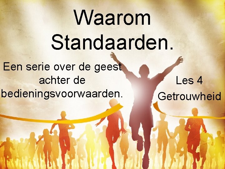 Waarom Standaarden. Een serie over de geest achter de bedieningsvoorwaarden. Les 4 Getrouwheid 