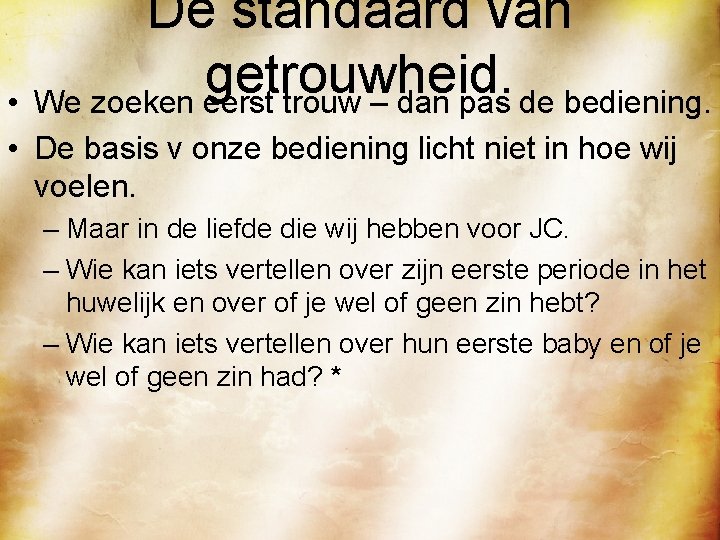 De standaard van getrouwheid. • We zoeken eerst trouw – dan pas de bediening.