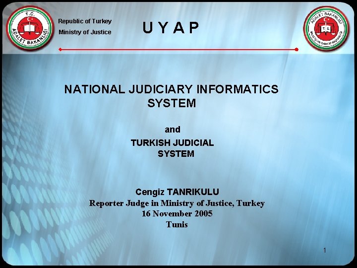 Republic of Turkey Ministry of Justice UYAP NATIONAL JUDICIARY INFORMATICS SYSTEM and TURKISH JUDICIAL