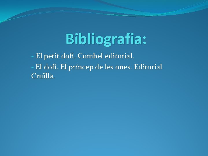 Bibliografia: - El petit dofí. Combel editorial. - El dofí. El príncep de les