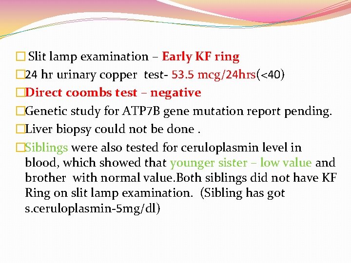 � Slit lamp examination – Early KF ring � 24 hr urinary copper test-