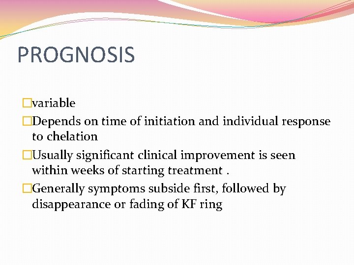 PROGNOSIS �variable �Depends on time of initiation and individual response to chelation �Usually significant