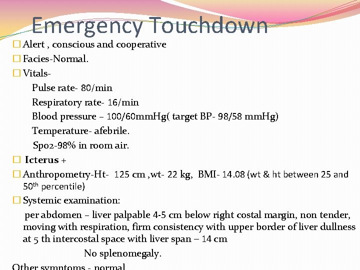 Emergency Touchdown � Alert , conscious and cooperative � Facies-Normal. � Vitals. Pulse rate-