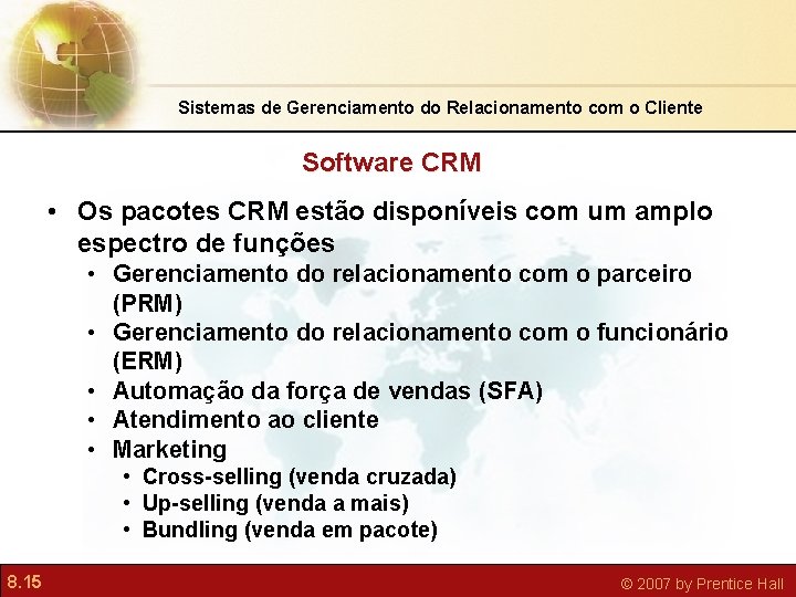 Sistemas de Gerenciamento do Relacionamento com o Cliente Software CRM • Os pacotes CRM
