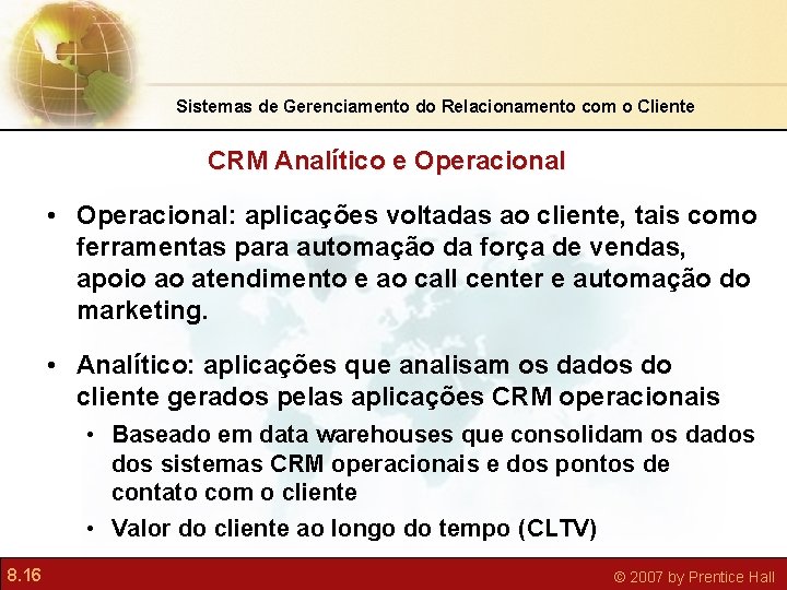 Sistemas de Gerenciamento do Relacionamento com o Cliente CRM Analítico e Operacional • Operacional: