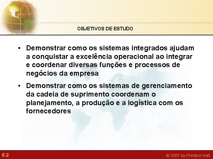 OBJETIVOS DE ESTUDO • Demonstrar como os sistemas integrados ajudam a conquistar a excelência