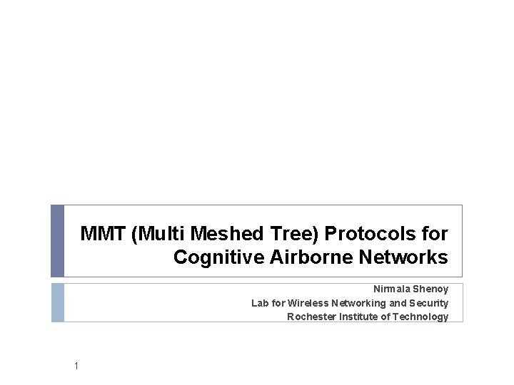 MMT (Multi Meshed Tree) Protocols for Cognitive Airborne Networks Nirmala Shenoy Lab for Wireless