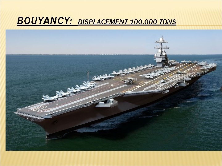 BOUYANCY: DISPLACEMENT 100, 000 TONS 