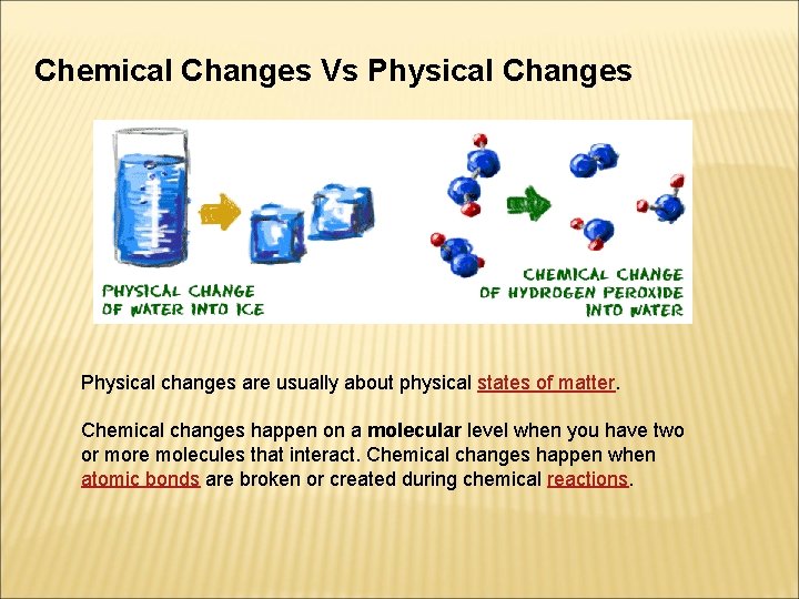 Chemical Changes Vs Physical Changes Physical changes are usually about physical states of matter.