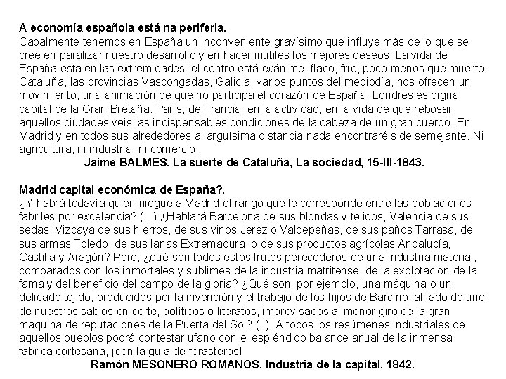 A economía española está na periferia. Cabalmente tenemos en España un inconveniente gravísimo que