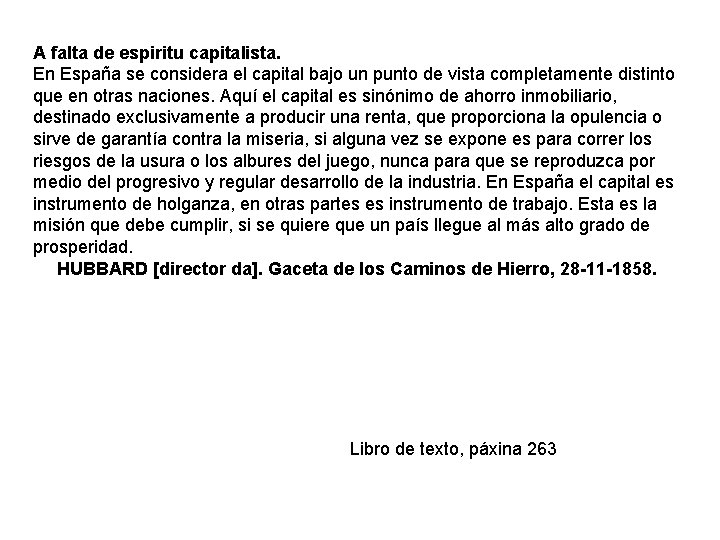 A falta de espiritu capitalista. En España se considera el capital bajo un punto