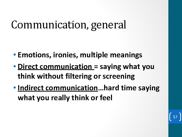 Communication, general • Emotions, ironies, multiple meanings • Direct communication = saying what you