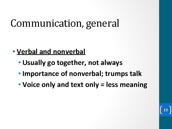 Communication, general • Verbal and nonverbal • Usually go together, not always • Importance