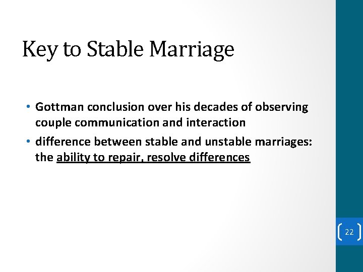 Key to Stable Marriage • Gottman conclusion over his decades of observing couple communication