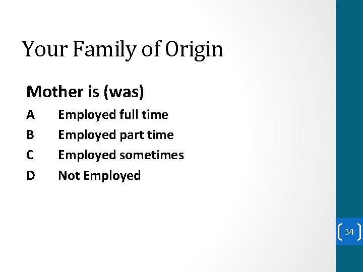 Your Family of Origin Mother is (was) A B C D Employed full time