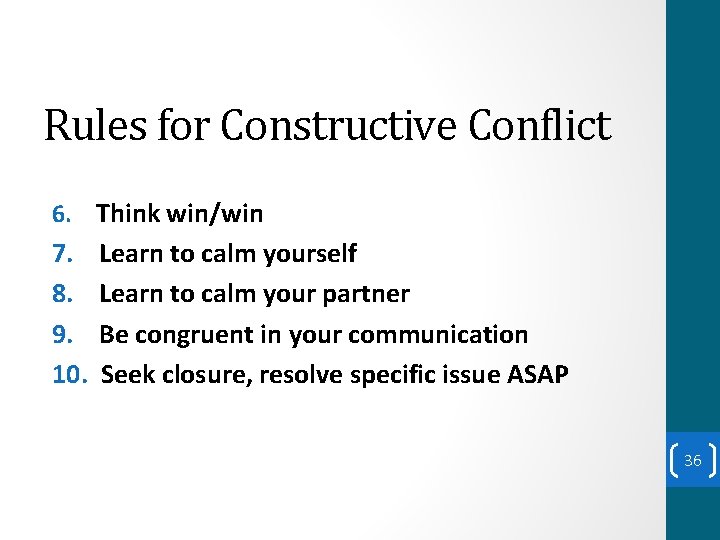 Rules for Constructive Conflict 6. Think win/win 7. 8. 9. 10. Learn to calm