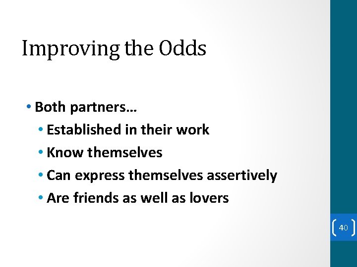 Improving the Odds • Both partners… • Established in their work • Know themselves