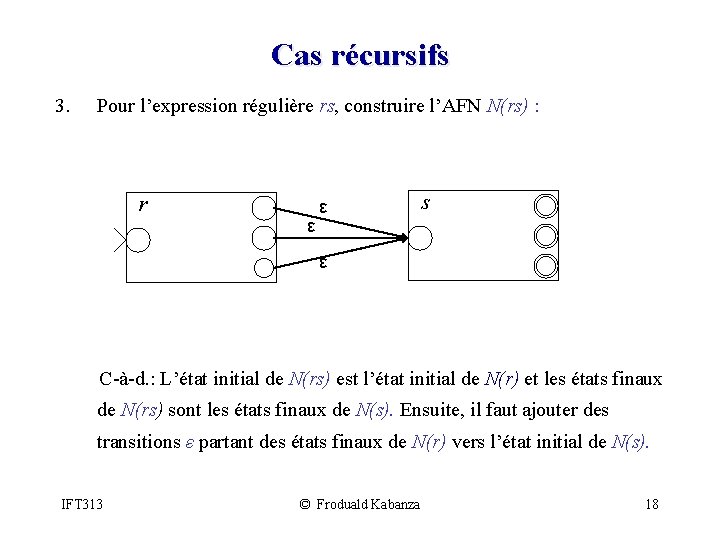 Cas récursifs 3. Pour l’expression régulière rs, construire l’AFN N(rs) : r ε ε