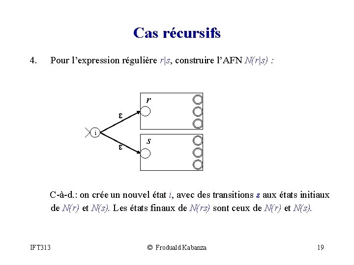 Cas récursifs 4. Pour l’expression régulière r|s, construire l’AFN N(r|s) : r ε i