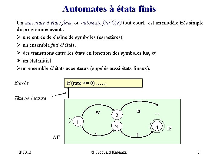 Automates à états finis Un automate à états finis, ou automate fini (AF) tout