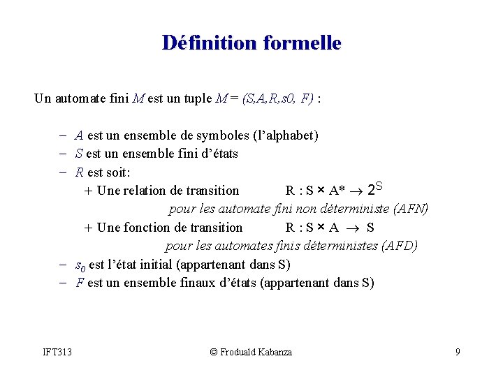 Définition formelle Un automate fini M est un tuple M = (S, A, R,