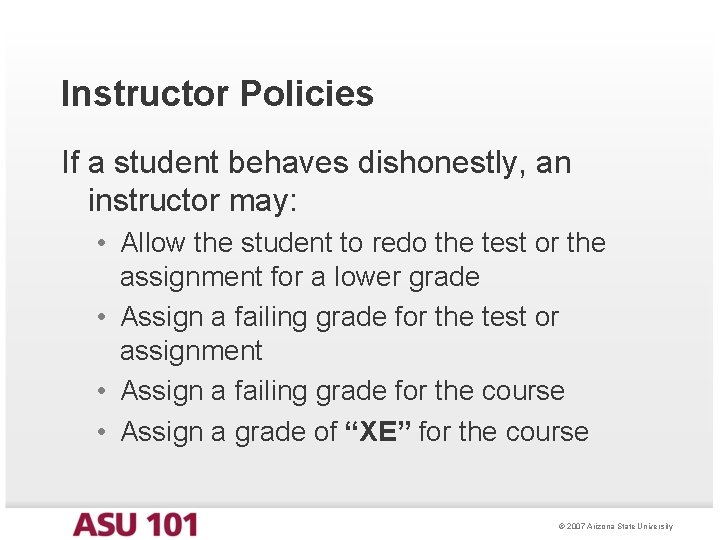 Instructor Policies If a student behaves dishonestly, an instructor may: • Allow the student