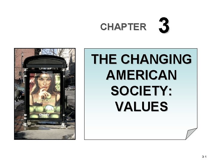 CHAPTER 3 THE CHANGING AMERICAN SOCIETY: VALUES 3 -1 