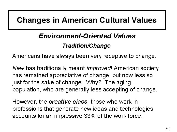 Changes in American Cultural Values Environment-Oriented Values Tradition/Change Americans have always been very receptive