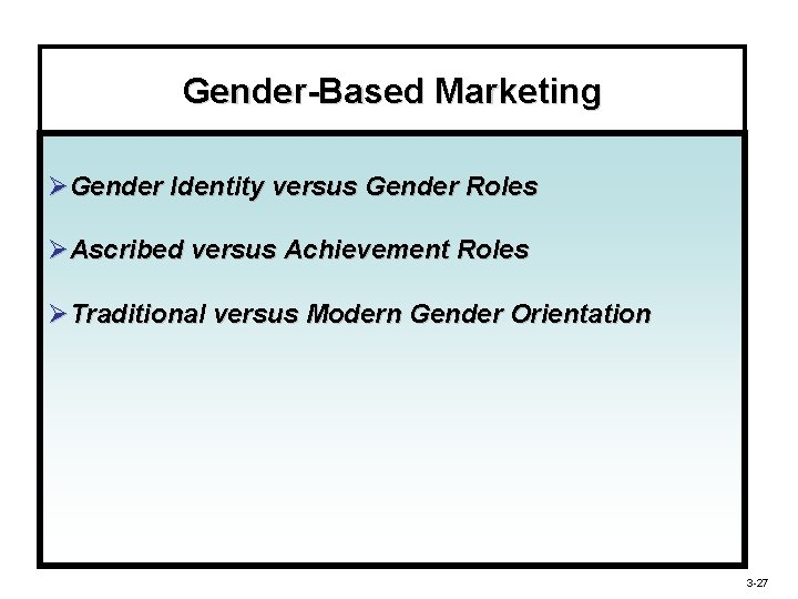 Gender-Based Marketing ØGender Identity versus Gender Roles ØAscribed versus Achievement Roles ØTraditional versus Modern