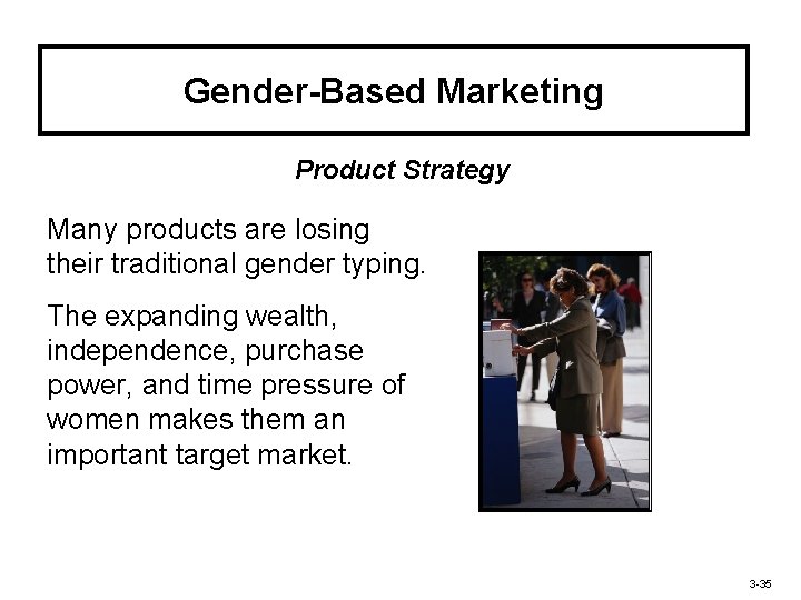 Gender-Based Marketing Product Strategy Many products are losing their traditional gender typing. The expanding