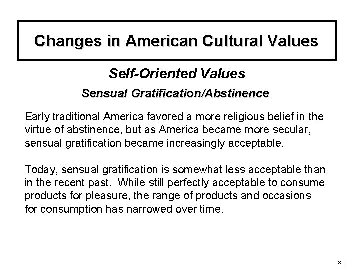 Changes in American Cultural Values Self-Oriented Values Sensual Gratification/Abstinence Early traditional America favored a