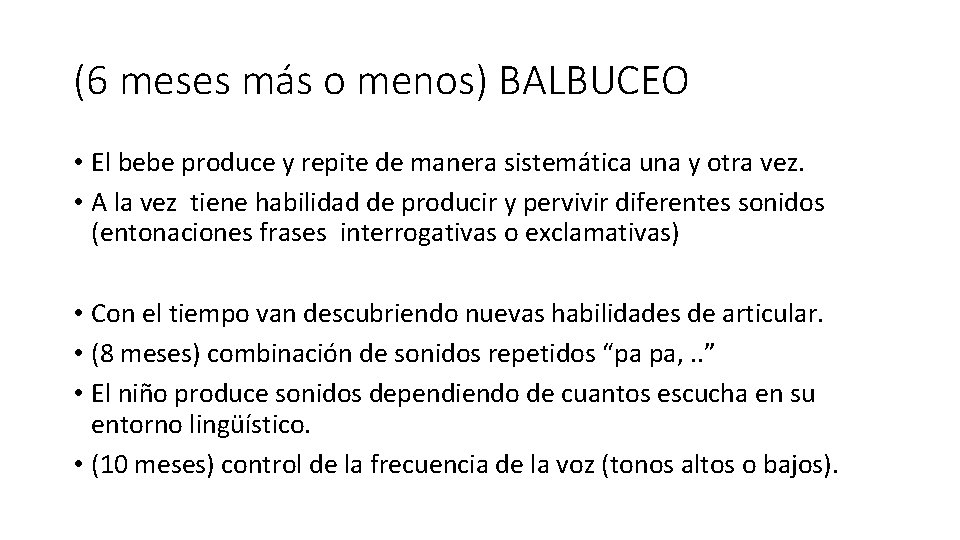 (6 meses más o menos) BALBUCEO • El bebe produce y repite de manera