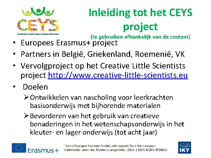 Inleiding tot het CEYS project (te gebruiken afhankelijk van de context) • Europees Erasmus+