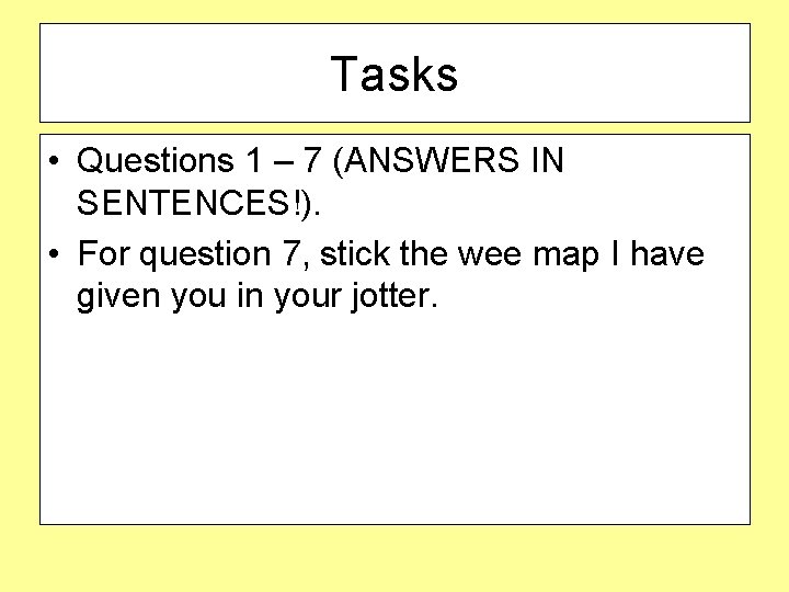 Tasks • Questions 1 – 7 (ANSWERS IN SENTENCES!). • For question 7, stick