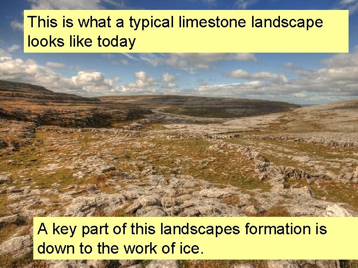 This is what a typical limestone landscape looks like today A key part of