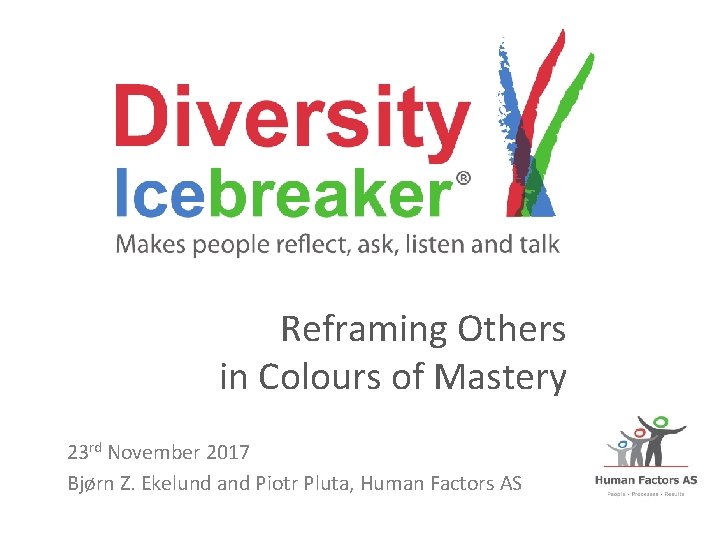 Reframing Others in Colours of Mastery 23 rd November 2017 Bjørn Z. Ekelund and