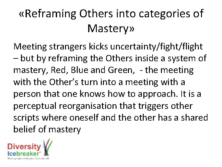  «Reframing Others into categories of Mastery» Meeting strangers kicks uncertainty/fight/flight – but by