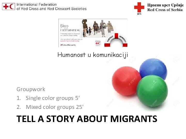 Humanost u komunikaciji Groupwork 1. Single color groups 5‘ 2. Mixed color groups 25'