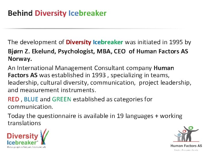 Behind Diversity Icebreaker The development of Diversity Icebreaker was initiated in 1995 by Bjørn