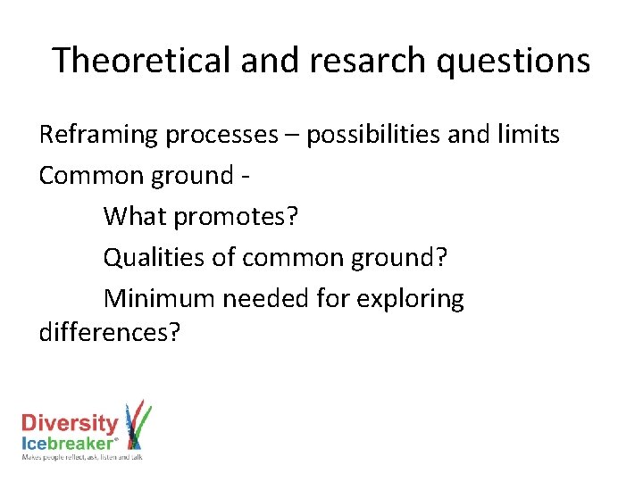 Theoretical and resarch questions Reframing processes – possibilities and limits Common ground - What