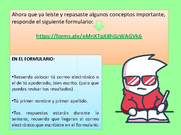 Ahora que ya leíste y repasaste algunos conceptos importante, responde el siguiente formulario: https: